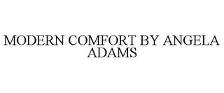 MODERN COMFORT BY ANGELA ADAMS