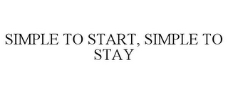 SIMPLE TO START, SIMPLE TO STAY