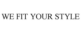 WE FIT YOUR STYLE