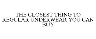 THE CLOSEST THING TO REGULAR UNDERWEAR YOU CAN BUY