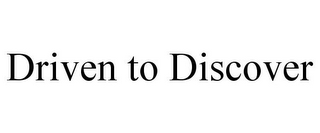 DRIVEN TO DISCOVER
