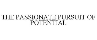 THE PASSIONATE PURSUIT OF POTENTIAL