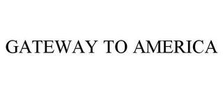 GATEWAY TO AMERICA