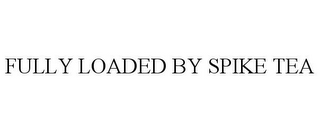 FULLY LOADED BY SPIKE TEA