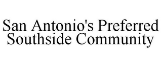SAN ANTONIO'S PREFERRED SOUTHSIDE COMMUNITY