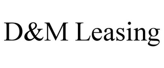 D&M LEASING