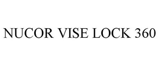 NUCOR VISE LOCK 360