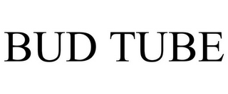 BUD TUBE