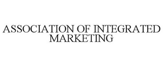 ASSOCIATION OF INTEGRATED MARKETING