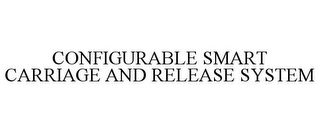 CONFIGURABLE SMART CARRIAGE AND RELEASE SYSTEM