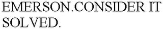 EMERSON.CONSIDER IT SOLVED.
