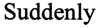 SUDDENLY