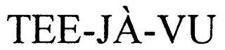 TEE-JÀ-VU