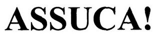 ASSUCA!