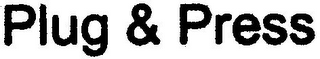 PLUG & PRESS
