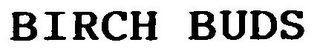 BIRCH BUDS