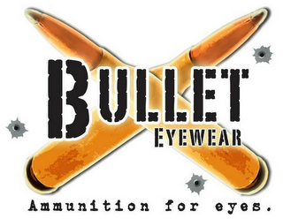 BULLET EYEWEAR AMMUNITION FOR EYES.