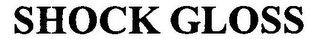SHOCK GLOSS