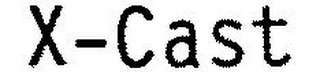 X-CAST