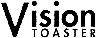 VISION TOASTER