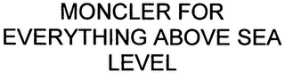 MONCLER FOR EVERYTHING ABOVE SEA LEVEL