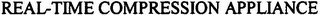 REAL-TIME COMPRESSION APPLIANCE