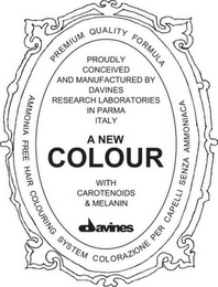 PROUDLY CONCEIVED AND MANUFACTURED BY DAVINES RESEARCH LABORATORIES IN PARMA ITALY A NEW COLOUR WITH CAROTENOIDS & MELANIN DAVINES PREMIUM QUALITY FORMULA AMMONIA FREE HAIR PREMIUM QUALITY FORMULA AMMONIA FREE HAIR COLOURING SYSTEM COLORAZIONE PER CAPELLI SENZA AMMONIACA