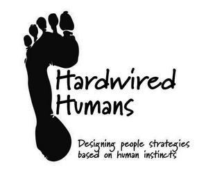 HARDWIRED HUMANS DESIGNING PEOPLE STRATEGIES BASED ON HUMAN INSTINCTS