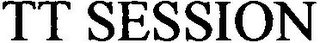 TT SESSION