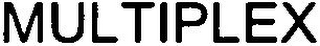 MULTIPLEX