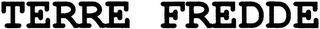 TERRE FREDDE