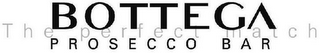 BOTTEGA THE PERFECT MATCH PROSECCO BAR