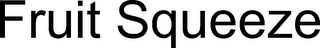 FRUIT SQUEEZE