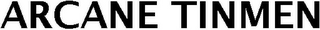 ARCANE TINMEN