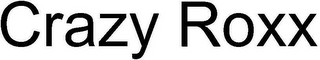 CRAZY ROXX