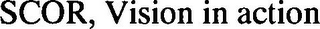SCOR, VISION IN ACTION