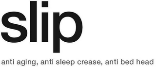 SLIP ANTI AGING, ANTI SLEEP CREASE, ANTI BED HEAD