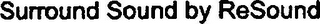 SURROUND SOUND BY RESOUND