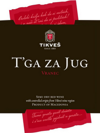 TIKVES T'GA ZA JUG VRNAC SEMI - DRIED RED WINE CONTROLLED ORIGIN FROM TIKVES WINE REGION PRODUCT OF THE REPUBLIC OF MACEDONIA