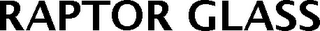 RAPTOR GLASS