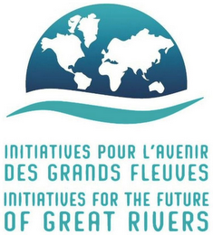 INITIATIVES POUR L'AVENIR DES GRANDS FLEUVES INITIATIVES FOR THE FUTURE OF GREAT RIVERS
