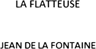 LA FLATTEUSE JEAN DE LA FONTAINE