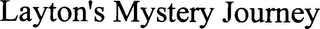 LAYTON'S MYSTERY JOURNEY