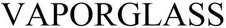 VAPORGLASS