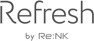 REFRESH BY RE:NK