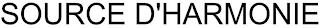 SOURCE D'HARMONIE