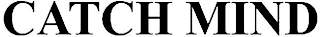 CATCH MIND