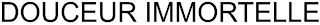 DOUCEUR IMMORTELLE