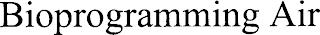 BIOPROGRAMMING AIR
