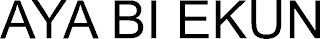 AYA BI EKUN